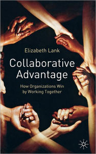 Title: Collaborative Advantage: How Organisations Win by Working Together, Author: E. Lank