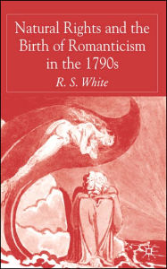 Title: Natural Rights and the Birth of Romanticism in the 1790s, Author: R. White