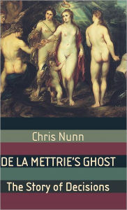 Title: De La Mettrie's Ghost: The Story Of Decisions, Author: C. Nunn