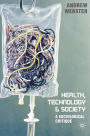 Health, Technology and Society: A Sociological Critique