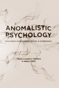 Title: Anomalistic Psychology: Exploring Paranormal Belief and Experience, Author: Christopher C. French