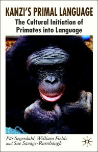 Title: Kanzi's Primal Language: The Cultural Initiation of Primates into Language, Author: Holly J Nibert