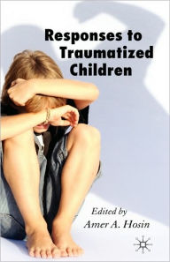 Title: Responses to Traumatized Children, Author: A. Hosin