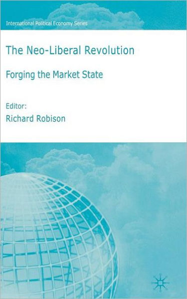 The Neoliberal Revolution: Forging the Market State