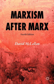 Title: Marxism after Marx / Edition 4, Author: David McLellan