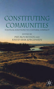 Title: Constituting Communities: Political Solutions to Cultural Conflict / Edition 1, Author: P. Mouritsen
