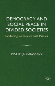 Title: Democracy and Social Peace in Divided Societies: Exploring Consociational Parties, Author: Wiley W Blevins