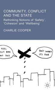 Title: Community, Conflict and the State: Rethinking Notions of 'Safety', 'Cohesion' and 'Wellbeing', Author: C. Cooper