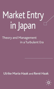 Title: Market Entry in Japan: Theory and Management in a Turbulent Era, Author: Renï Haak