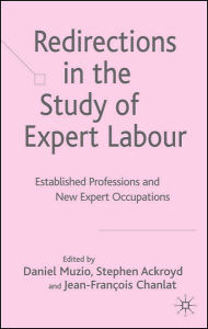 Title: Redirections in the Study of Expert Labour: Established Professions and New Expert Occupations, Author: D. Muzio