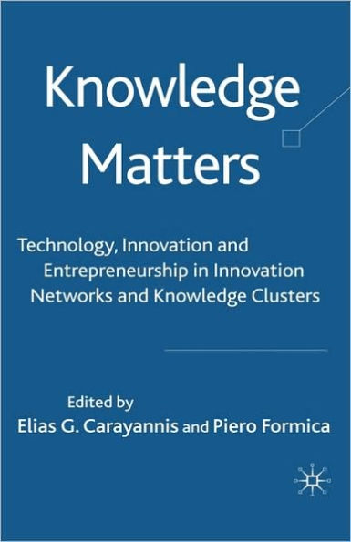 Knowledge Matters: Technology, Innovation and Entrepreneurship in Innovation Networks and Knowledge Clusters