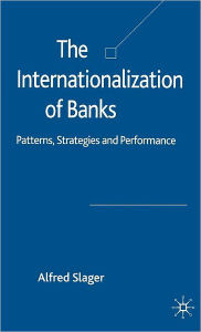 Title: The Internationalization of Banks: Patterns, Strategies and Performance, Author: Alfred Slager