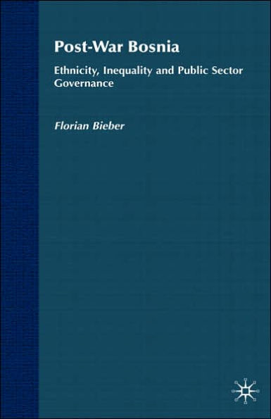 Post-War Bosnia: Ethnicity, Inequality and Public Sector Governance / Edition 1