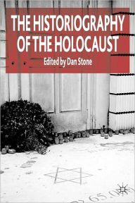 Title: The Historiography of the Holocaust / Edition 1, Author: D. Stone