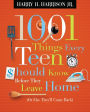 1001 Things Every Teen Should Know Before They Leave Home (or Else They'll Come Back)