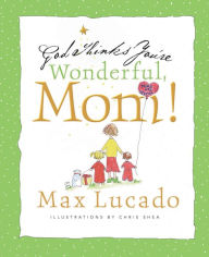 Title: God Thinks You're Wonderful, Mom!, Author: Max Lucado