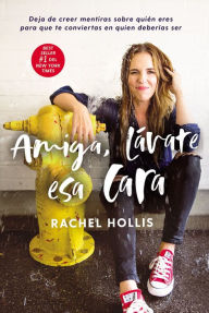 Downloading free audiobooks for ipod Amiga, lávate esa cara: Deja de creer mentiras sobre quién eres para que te conviertas en quien deberías ser (Girl, Wash Your Face) FB2 RTF by Rachel Hollis 9781404109889