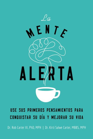 La mente alerta: Usa tus primeros pesamientos para conquistar tu día y mejorar vida