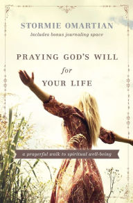 Title: Praying God's Will for Your Life: A Prayerful Walk to Spiritual Well-Being, Author: Stormie Omartian