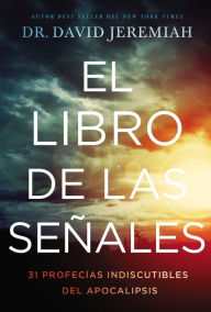 Title: El libro de las señales: 31 profecías indiscutibles del Apocalipsis, Author: David Jeremiah