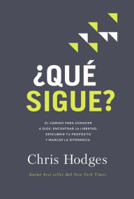 Title: ¿Qué sigue?: El camino para conocer a Dios, encontrar libertad, descubrir tu propósito y marcar la diferencia, Author: Chris Hodges