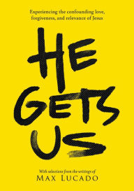 Download books free online He Gets Us: The confounding love, forgiveness, and relevance of the Jesus of the Bible 9781400338917 by Max Lucado, He Gets Us