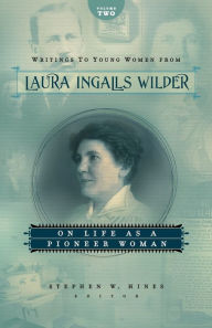 Title: Writings to Young Women from Laura Ingalls Wilder - Volume Two: On Life As a Pioneer Woman, Author: Laura Ingalls Wilder