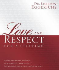 Title: Love and Respect for a Lifetime: Gift Book: Women Absolutely Need Love. Men Absolutely Need Respect. Its as Simple and as Complicated as That..., Author: Emerson Eggerichs