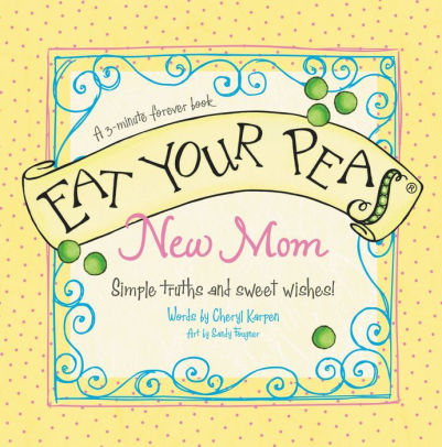 eat your peas new mom simple truths and sweet wishes by cheryl