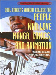 Title: Cool Careers Without College for People Who Love Manga, Comics, and Animation, Author: Jim Wentzel