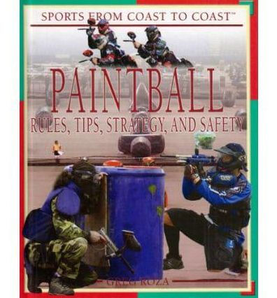 Paintball: Rules, Tips, Strategy, and Safety