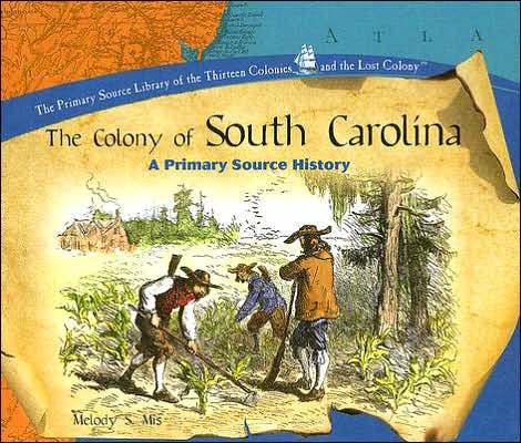 The Colony of South Carolina: A Primary Source History by Melody S. Mis ...