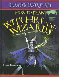 Title: How to Draw Witches and Wizards, Author: Steve Beaumont