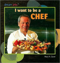 Title: I Want to Be a Chef, Author: Mary R. Dunn