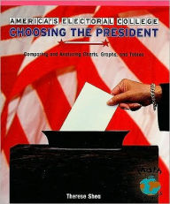 Title: America's Electoral College: Choosing the President Comparing and Analyzing Charts, Graphs, and Tables, Author: Therese Shea