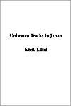 Title: Unbeaten Tracks in Japan, Author: Isabella Lucy Bird