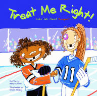 Title: Treat Me Right!: Kids Talk About Respect, Author: Nancy Loewen