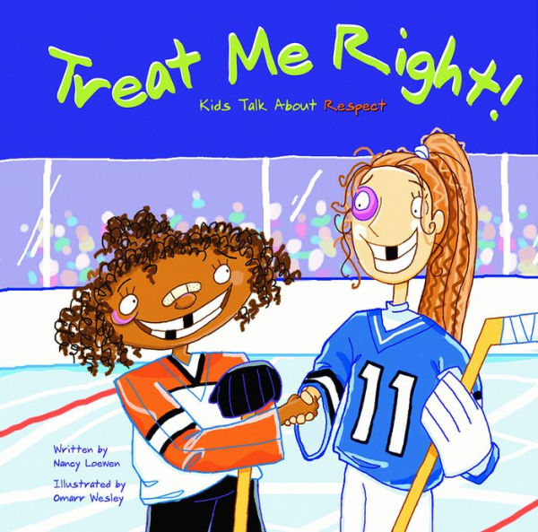 Treat Me Right!: Kids Talk About Respect