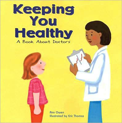 Keeping You Healthy: A Book About Doctors by Ann Owen, Eric Thomas ...