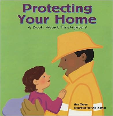Protecting Your Home: A Book About Firefighters