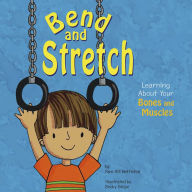 Title: Bend and Stretch: Learning about Your Bones and Muscles, Author: Pamela Hill Nettleton