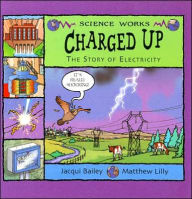 Title: Charged Up: The Story of Electricity, Author: Jacqui Bailey