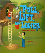 Pull, Lift, and Lower: A Book About Pulleys