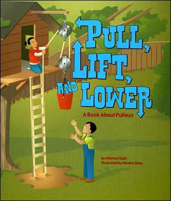 Pull, Lift, and Lower: A Book About Pulleys