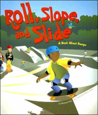 Title: Roll, Slope, and Slide: A Book About Ramps, Author: Michael Dahl