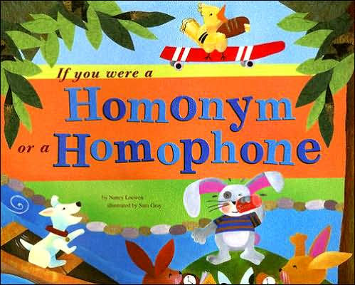 If You Were a Homonym or a Homophone by Nancy Loewen, Sara Jean ...