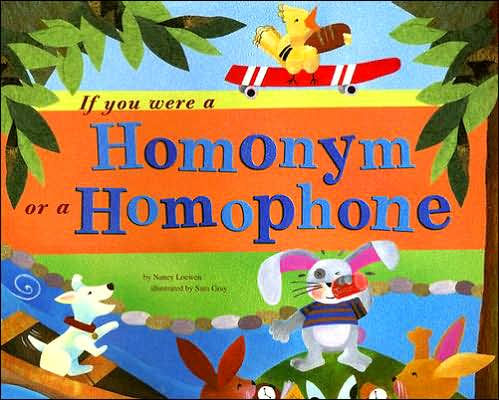 If You Were a Homonym or a Homophone