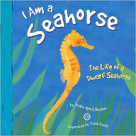 Title: I Am a Sea Horse: The Life of a Dwarf Sea Horse, Author: Trisha Speed Shaskan