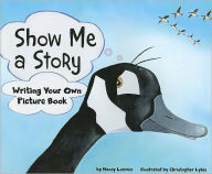 Title: Show Me a Story: Writing Your Own Picture Book, Author: Nancy Loewen