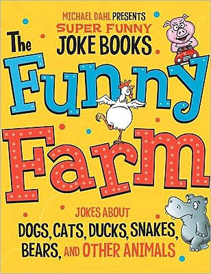 The Funny Farm: Jokes About Dogs, Cats, Ducks, Snakes, Bears, and Other Animals